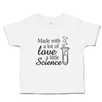 Toddler Clothes Made with A Lot of Love A Little Science Toddler Shirt Cotton