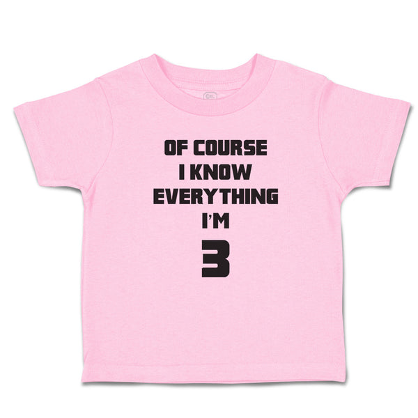 Toddler Clothes Of Course I Know Everything I'M 3 Toddler Shirt Cotton