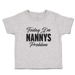 Toddler Clothes Today I'M Nanny's Problem Toddler Shirt Baby Clothes Cotton