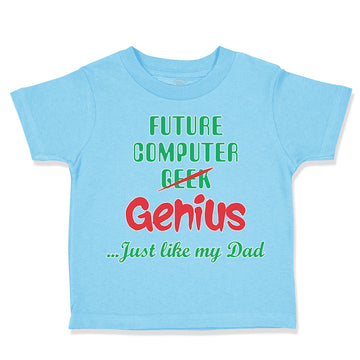 Toddler Clothes Future Computer Geek Genius... Just like My Dad Toddler Shirt