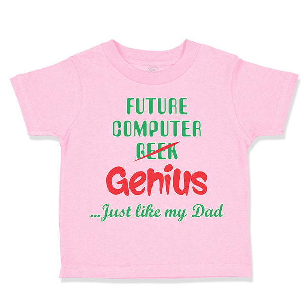 Toddler Clothes Future Computer Geek Genius... Just like My Dad Toddler Shirt