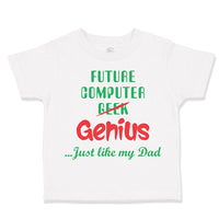 Toddler Clothes Future Computer Geek Genius... Just like My Dad Toddler Shirt