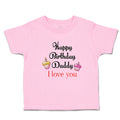 Toddler Clothes Happy Birthday Daddy I Love You Toddler Shirt Cotton