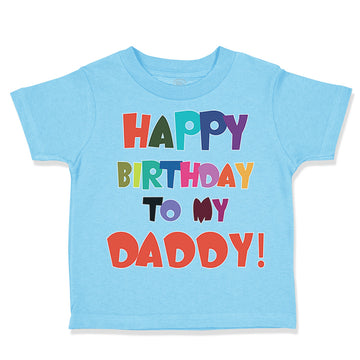 Toddler Clothes Happy Birthday to My Daddy Dad Father Style A Toddler Shirt