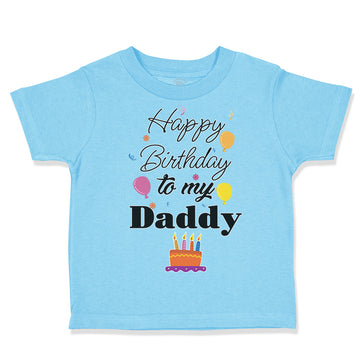 Toddler Clothes Happy Birthday to My Daddy Dad Father Style B Toddler Shirt