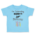 Toddler Clothes I'M Celebrating Daddy's 30Th Birthday Dad Father Toddler Shirt