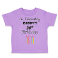 Toddler Clothes I'M Celebrating Daddy's 30Th Birthday Dad Father Toddler Shirt