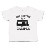 Cute Toddler Clothes Life Is Better in A Camping and An Outdoor Adventure Cotton