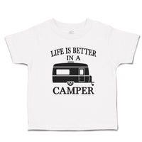 Cute Toddler Clothes Life Is Better in A Camping and An Outdoor Adventure Cotton