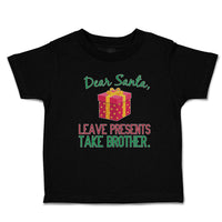 Toddler Clothes Dear Santa, Leave Presents Take Brother. with Gift Box Cotton