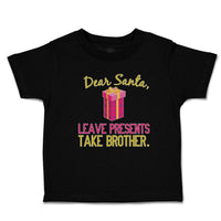 Toddler Clothes Dear Santa, Leave Presents Take Brother. with Gift Box Cotton