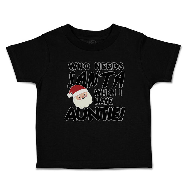 Toddler Clothes Who Needs Santa When I Have Auntie! with Santa Face and Hat