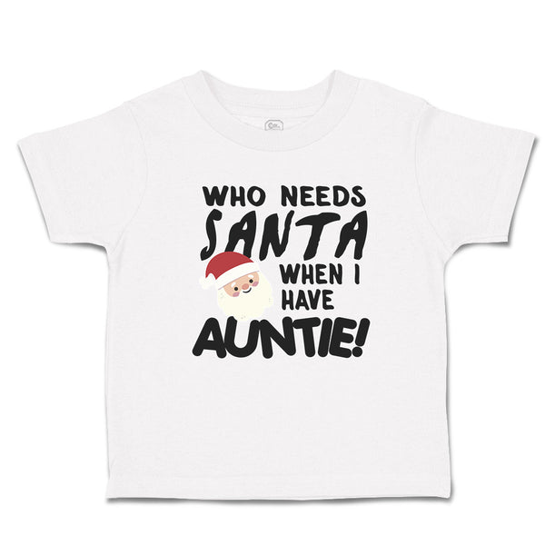 Toddler Clothes Who Needs Santa When I Have Auntie! with Santa Face and Hat