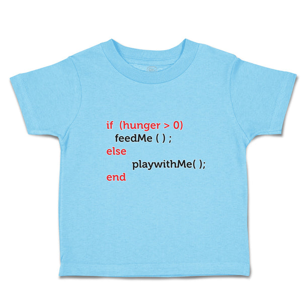 Toddler Clothes If (Hunger 0Feedme();Else Playwithme();End Toddler Shirt Cotton