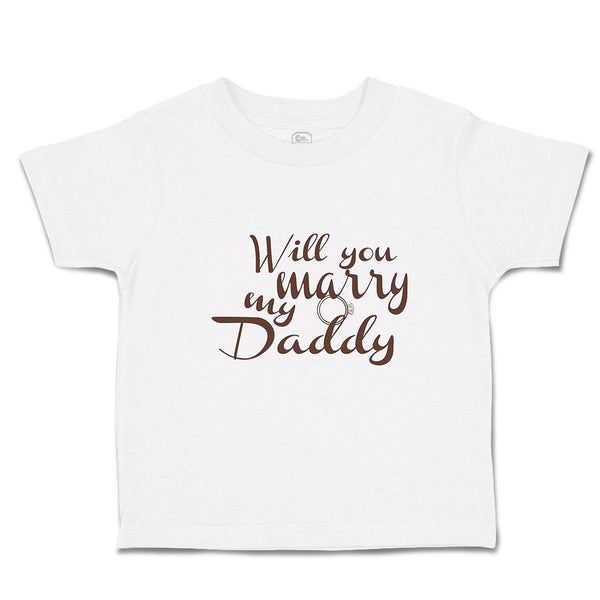 Toddler Clothes Will You Marry My Daddy with Ring Toddler Shirt Cotton
