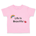 Toddler Clothes Life Is Beautiful with Rainbow and Heart Funny Humor Cotton