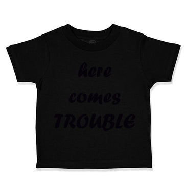 Toddler Clothes Here Comes Trouble Style B Funny Humor Toddler Shirt Cotton