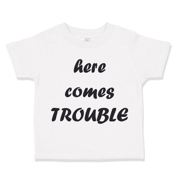 Toddler Clothes Here Comes Trouble Style B Funny Humor Toddler Shirt Cotton