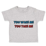 Toddler Clothes You Wake Me You Take Me Funny Humor B Toddler Shirt Cotton