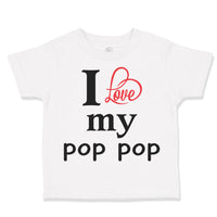 Toddler Clothes I Love My Pop Pop Heart Grandpa Grandfather Toddler Shirt Cotton