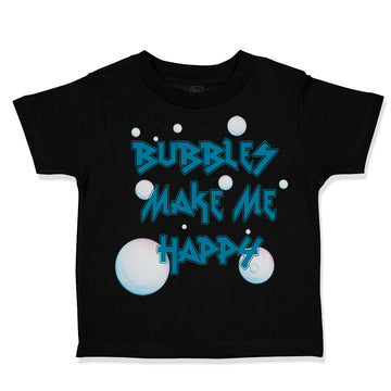 Toddler Clothes Bubbles Make Me Happy Funny Humor Toddler Shirt Cotton