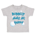 Toddler Clothes Bubbles Make Me Happy Funny Humor Toddler Shirt Cotton