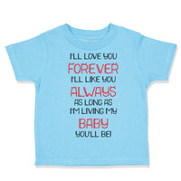 Toddler Clothes I'Ll Love You Forever I'Ll like You Always Funny Humor Cotton