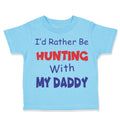 Toddler Clothes I D Rather Be Hunting with My Daddy Hunter Toddler Shirt Cotton