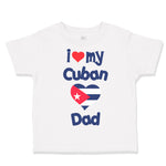 Toddler Clothes I Love My Cuban Dad Toddler Shirt Baby Clothes Cotton