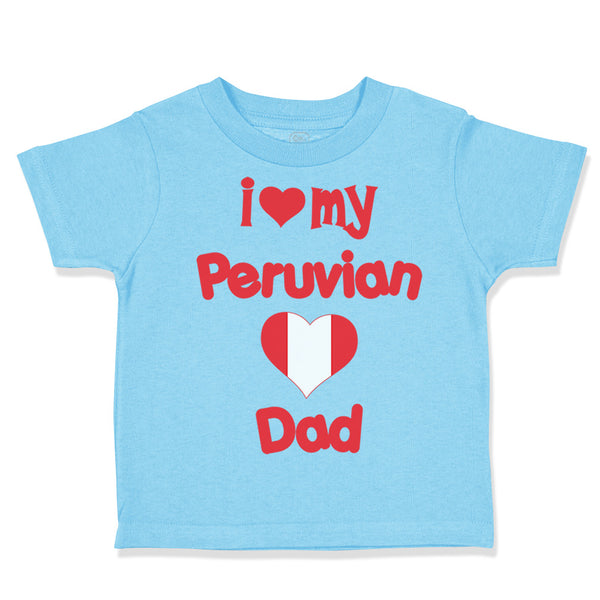 Toddler Clothes I Love My Peruvian Dad Toddler Shirt Baby Clothes Cotton