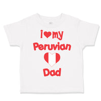 Toddler Clothes I Love My Peruvian Dad Toddler Shirt Baby Clothes Cotton