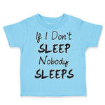 Toddler Clothes If I Don'T Sleep Nobody Sleeps Funny Humor Style E Toddler Shirt
