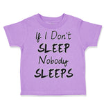 Toddler Clothes If I Don'T Sleep Nobody Sleeps Funny Humor Style E Toddler Shirt