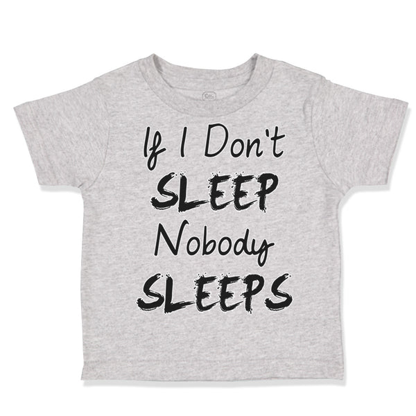 Toddler Clothes If I Don'T Sleep Nobody Sleeps Funny Humor Style E Toddler Shirt