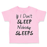 Toddler Clothes If I Don'T Sleep Nobody Sleeps Funny Humor Style E Toddler Shirt