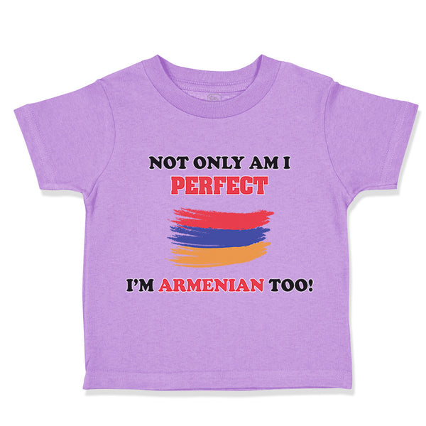 Toddler Clothes Not Only I'M Perfect I'M Armenian Too B Funny Toddler Shirt