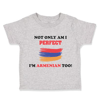 Toddler Clothes Not Only I'M Perfect I'M Armenian Too B Funny Toddler Shirt