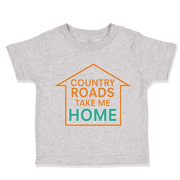 Toddler Clothes Country Roads Take Me Home Funny Humor Toddler Shirt Cotton