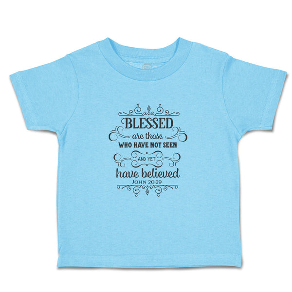 Toddler Clothes Blessed Who Have Not Seen Yet Believed John 20:29 Toddler Shirt