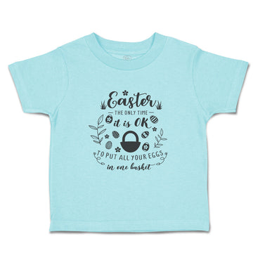 Toddler Clothes Easter Time to Put All Your Eggs in 1 Basket Toddler Shirt