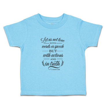 Toddler Clothes Love with Words Or Speech Or Actions and in Truth Toddler Shirt