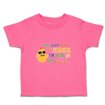 Toddler Clothes You Can Keep The Eggs I'M Here for The Chicks Toddler Shirt