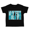 Toddler Clothes I Am Not Fearless but I Am Brave Toddler Shirt Cotton