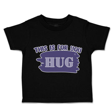 Toddler Clothes This Is for You Hug Toddler Shirt Baby Clothes Cotton