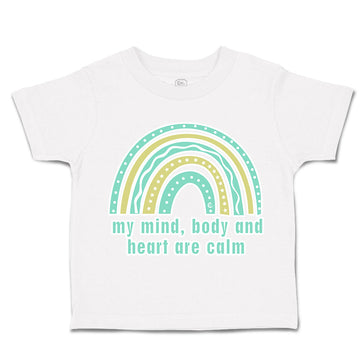 Toddler Clothes My Mind Body and Heart Are Calm Rainbow Toddler Shirt Cotton