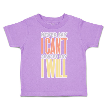 Toddler Clothes Never Say I Can Not Always Say I Will Toddler Shirt Cotton