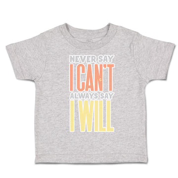 Toddler Clothes Never Say I Can Not Always Say I Will Toddler Shirt Cotton