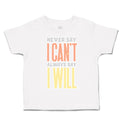 Toddler Clothes Never Say I Can Not Always Say I Will Toddler Shirt Cotton