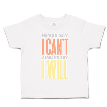 Toddler Clothes Never Say I Can Not Always Say I Will Toddler Shirt Cotton