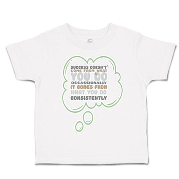 Toddler Clothes Success come What Do Occasionally Consistently Toddler Shirt